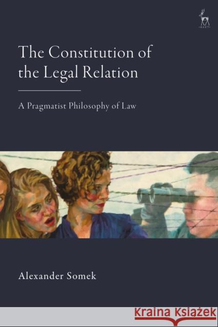 The Constitution of the Legal Relation Alexander (University of Vienna, Austria) Somek 9781509979226
