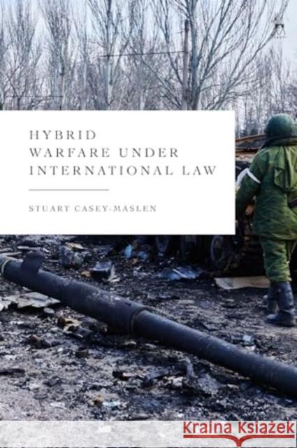 Hybrid Warfare under International Law Stuart Casey-Maslen 9781509979578