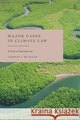 Major Cases in Climate Law Dr Thomas L (University of Aberdeen, UK) Muinzer 9781509980314