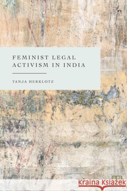Feminist Legal Activism in India Tanja (Berlin Social Science Centre, Germany.) Herklotz 9781509985685 Bloomsbury Publishing PLC