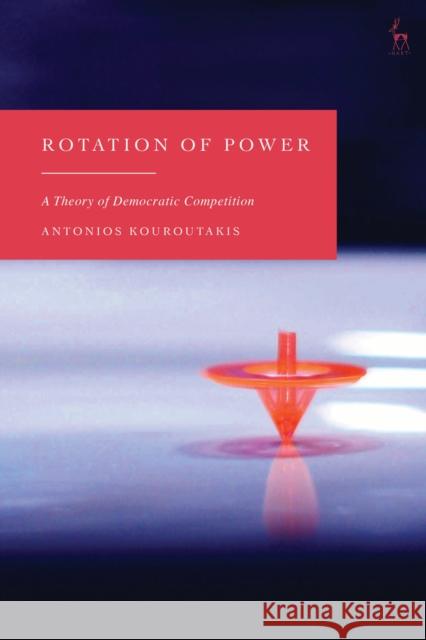 Rotation of Power Antonios (IE University Law School, Spain) Kouroutakis 9781509990733 Bloomsbury Publishing PLC