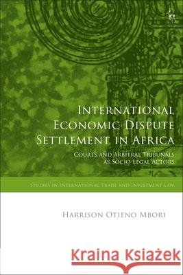 International Economic Dispute Settlement in Africa Dr Harrison (University of Luxembourg, Luxembourg) Mbori 9781509992874 Bloomsbury Publishing PLC