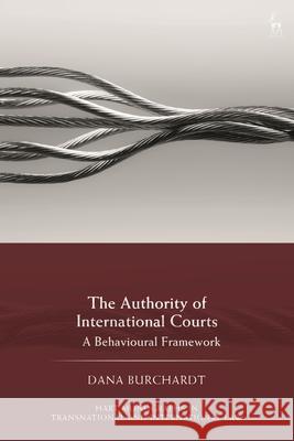 The Authority of International Courts Dana (Freie Universitat Berlin, Germany) Burchardt 9781509992928 Bloomsbury Publishing PLC