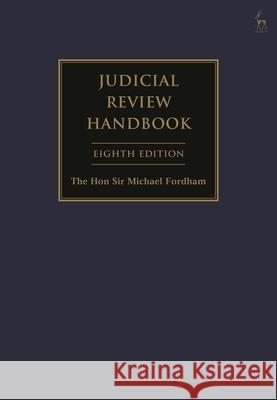 Judicial Review Handbook The Hon Sir The Hon Sir Michael (Justice of the High Court, Queen’s Bench Division) Fordham 9781509994816