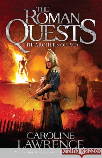 Roman Quests: The Archers of Isca: Book 2 Caroline Lawrence   9781510100268