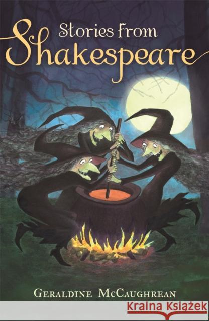 Stories from Shakespeare Geraldine McCaughrean 9781510101456 Hachette Children's Group