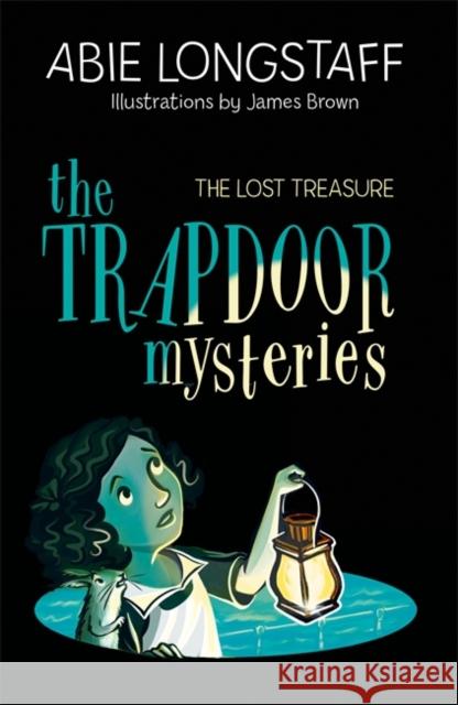 The Trapdoor Mysteries: The Lost Treasure Longstaff, Abie 9781510104266 Hachette Children's Group