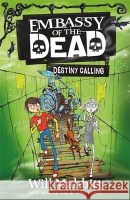 Embassy of the Dead: Destiny Calling: Book 3 Will Mabbitt 9781510104594 Hachette Children's Group