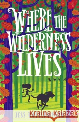 Where the Wilderness Lives Jess Butterworth 9781510105508 Hachette Children's Group