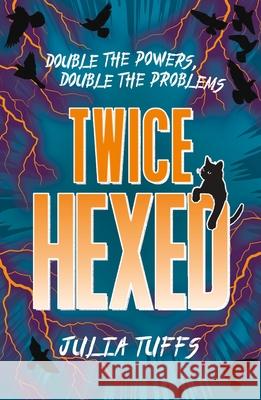 Twice Hexed: Double the Powers, Double the Problems Julia Tuffs 9781510109391 Hachette Children's Group