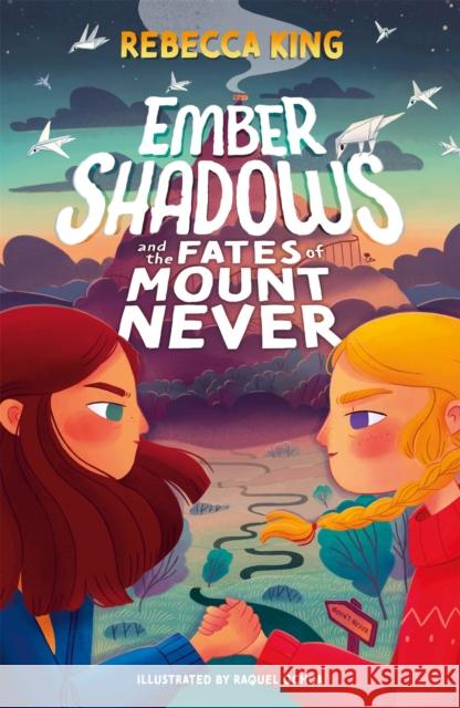 Ember Shadows and the Fates of Mount Never: Book 1 Rebecca King 9781510109957