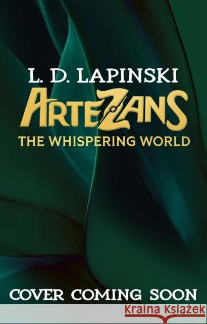 Artezans: The Whispering World: An epic magical fantasy adventure L.D. Lapinski 9781510110137 HACHETTE CHILDREN