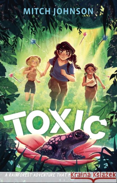 Toxic: A fast-paced rainforest adventure story for readers aged 9 and up Mitch Johnson 9781510111929