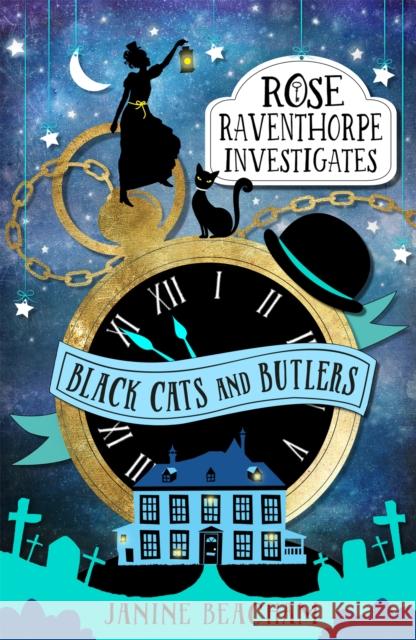 Rose Raventhorpe Investigates: Black Cats and Butlers: Book 1 Beacham, Janine 9781510201286