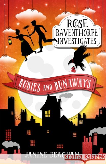 Rose Raventhorpe Investigates: Rubies and Runaways: Book 2 Beacham, Janine 9781510201316