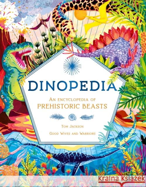 Dinopedia: An Encyclopedia of Prehistoric Beasts Tom Jackson 9781510230361 Hachette Children's Group