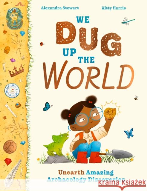 We Dug Up the World: Unearth Amazing Archaeology Discoveries Alexandra Stewart 9781510230408 Hachette Children's Group