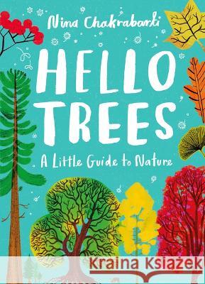 Hello Trees: A Little Guide to Nature Nina Chakrabarti 9781510230484 Laurence King