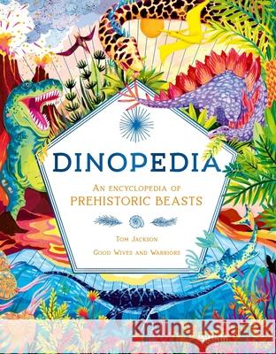 Dinopedia: An Encyclopedia of Prehistoric Beasts Tom Jackson Good Wives and Warriors 9781510230668 Laurence King