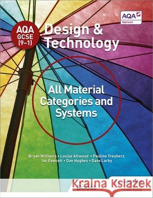 AQA GCSE (9-1) Design and Technology: All Material Categories and Systems Williams, Bryan|||Attwood, Louise|||Treuherz, Pauline 9781510401082