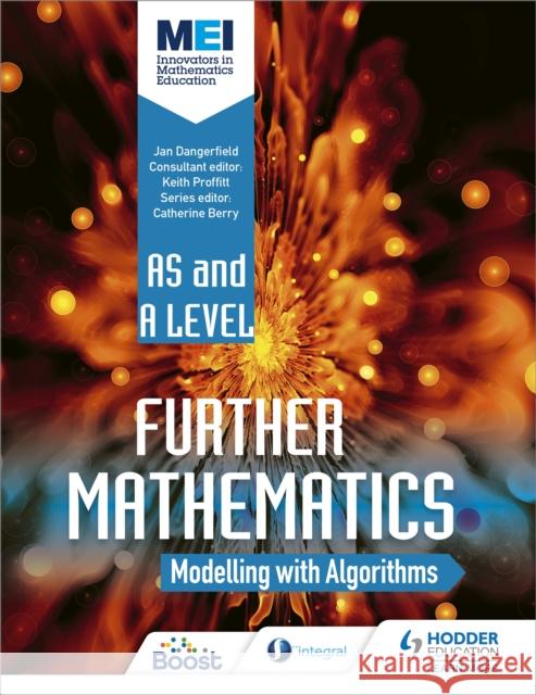 MEI Further Maths: Modelling with Algorithms Jan Dangerfield   9781510403130