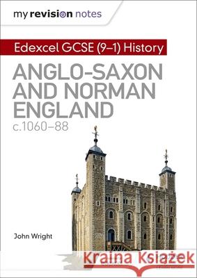 My Revision Notes: Edexcel GCSE  (9-1) History: Anglo-Saxon and Norman England, c1060-88 Wright, John 9781510403222