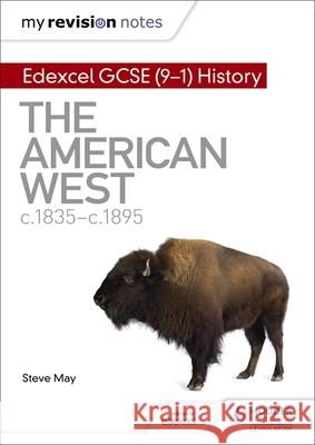 My Revision Notes: Edexcel GCSE (9-1) History: The American West, c1835–c1895  9781510403260 Hodder Education