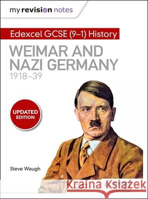 My Revision Notes: Edexcel GCSE (9-1) History: Weimar and Nazi Germany, 1918-39 Waugh, Steve 9781510403277 Hodder Education