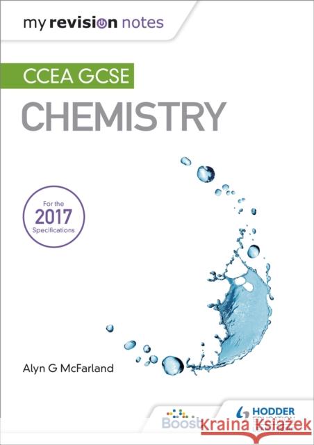 My Revision Notes: CCEA GCSE Chemistry Alyn G. McFarland 9781510404489