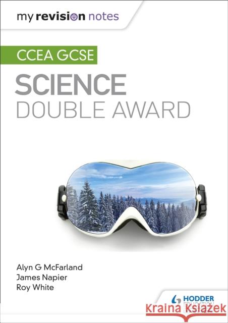 My Revision Notes: CCEA GCSE Science Double Award Roy White 9781510404519 Hodder Education