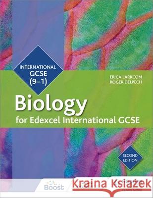 Edexcel International GCSE Biology Student Book Second Edition Larkcom, Erica|||Delpech, Roger 9781510405196 Hodder Education