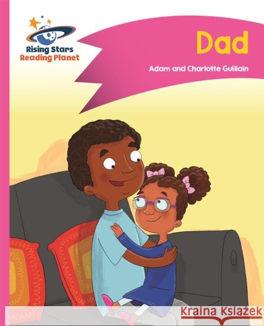Reading Planet - Dad - Pink A: Comet Street Kids  Guillain, Adam|||Guillain, Charlotte 9781510411258 Rising Stars Reading Planet