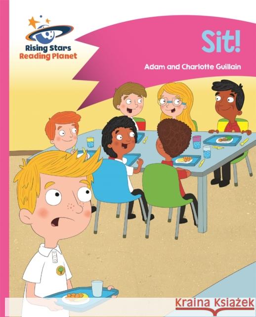 Reading Planet - Sit! - Pink A: Comet Street Kids  Guillain, Adam|||Guillain, Charlotte 9781510411265 Rising Stars Reading Planet