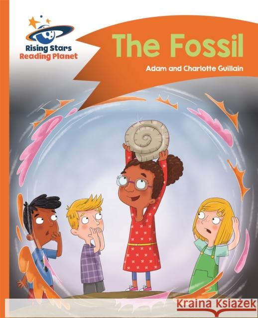 Reading Planet - The Fossil - Orange: Comet Street Kids  Guillain, Adam|||Guillain, Charlotte 9781510411593 Rising Stars Reading Planet