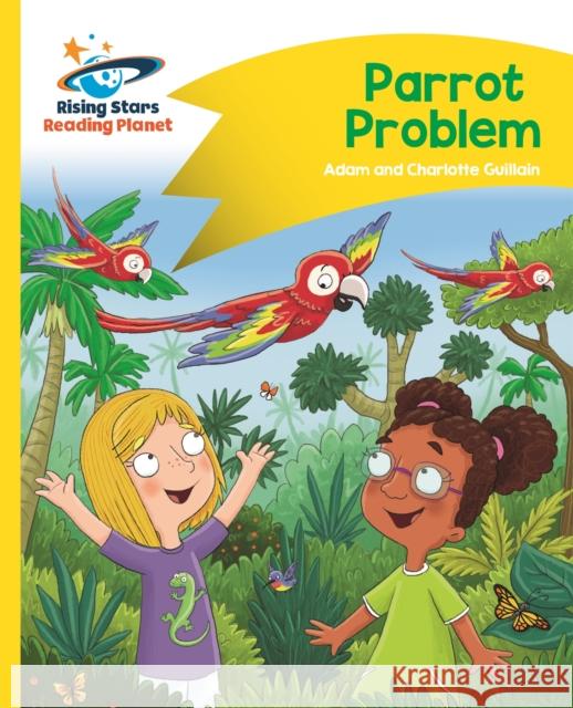 Reading Planet - Parrot Problem - Yellow: Comet Street Kids  Guillain, Adam|||Guillain, Charlotte 9781510411906 Rising Stars Reading Planet