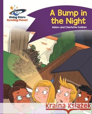 Reading Planet - A Bump in the Night - Purple: Comet Street Kids  Guillain, Adam|||Guillain, Charlotte 9781510411982 Rising Stars Reading Planet