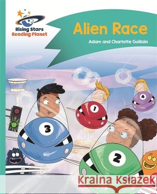 Reading Planet - Alien Race - Turquoise: Comet Street Kids  Guillain, Adam|||Guillain, Charlotte 9781510412217 Rising Stars Reading Planet