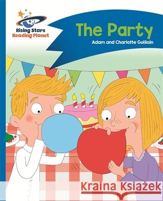 Reading Planet - The Party - Blue: Comet Street Kids  Guillain, Adam|||Guillain, Charlotte 9781510412279 Rising Stars Reading Planet