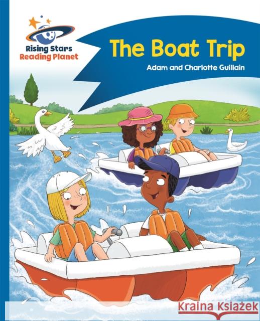 Reading Planet - The Boat Trip - Blue: Comet Street Kids  Guillain, Adam|||Guillain, Charlotte 9781510412309 Rising Stars Reading Planet