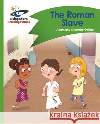 Reading Planet - The Roman Slave - Green: Comet Street Kids Guillain, Adam|||Guillain, Charlotte 9781510412323