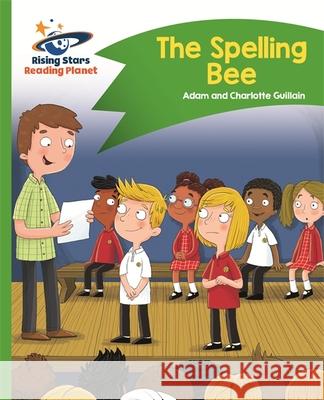 Reading Planet - The Spelling Bee - Green: Comet Street Kids  Guillain, Adam|||Guillain, Charlotte 9781510412330 Rising Stars Reading Planet