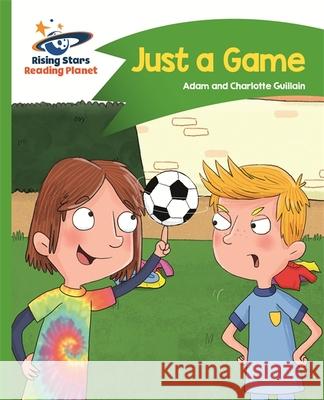 Reading Planet - Just a Game - Green: Comet Street Kids  Guillain, Adam|||Guillain, Charlotte 9781510412354 Rising Stars Reading Planet