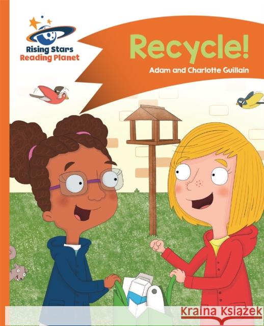 Reading Planet - Recycle! - Orange: Comet Street Kids Guillain, Adam|||Guillain, Charlotte 9781510412552 Rising Stars Reading Planet