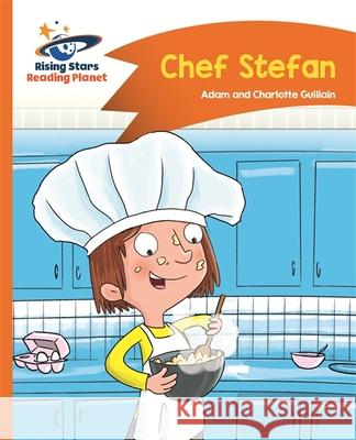 Reading Planet - Chef Stefan - Orange: Comet Street Kids  Guillain, Adam|||Guillain, Charlotte 9781510412576 Rising Stars Reading Planet