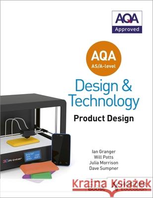 AQA AS/A-Level Design and Technology: Product Design Potts, Will|||Morrison, Julia|||Granger, Ian 9781510414082 Hodder Education