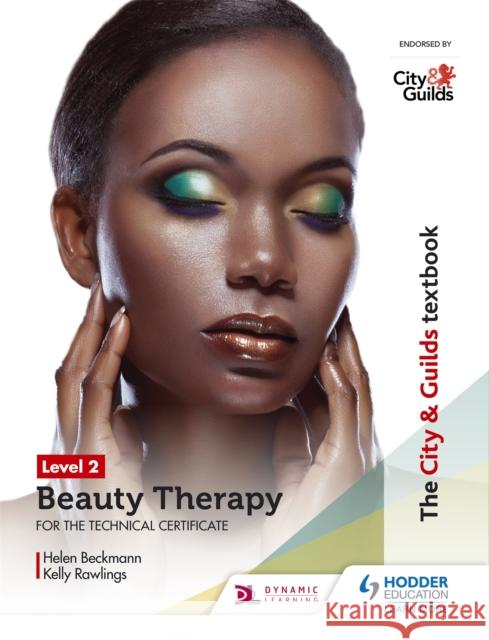 The City & Guilds Textbook Level 2 Beauty Therapy for the Technical Certificate Beckmann, Helen|||Rawlings, Kelly 9781510416222 Hodder Education