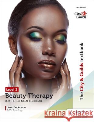 The City & Guilds Textbook Level 2 Beauty Therapy for the Technical Certificate Beckmann, Helen|||Rawlings, Kelly 9781510416222