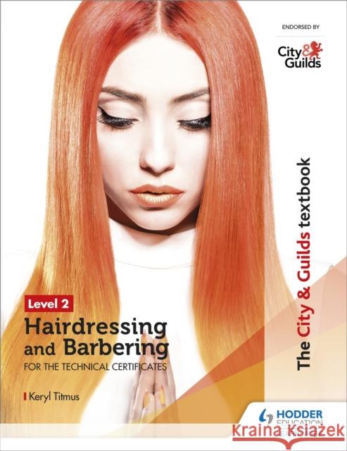 The City & Guilds Textbook Level 2 Hairdressing and Barbering for the Technical Certificates Titmus, Keryl 9781510416239 Hodder Education