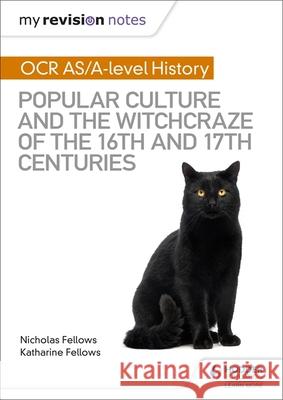 My Revision Notes: OCR A-level History: Popular Culture and the Witchcraze of the 16th and 17th Centuries Fellows, Nicholas 9781510416444 Hodder Education