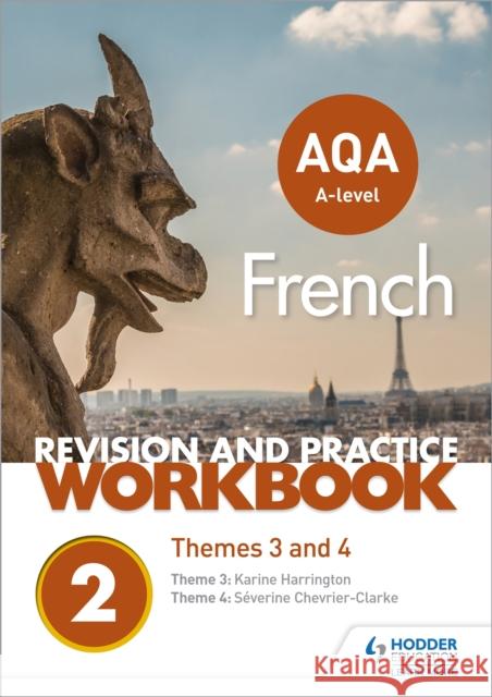 AQA A-level French Revision and Practice Workbook: Themes 3 and 4 Chevrier-Clarke, Severine|||Harrington, Karine 9781510416789